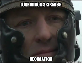 Lose minor skirmish Decimation  