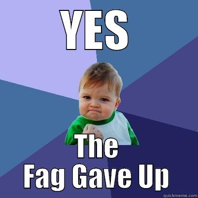 YES THE FAG GAVE UP Success Kid