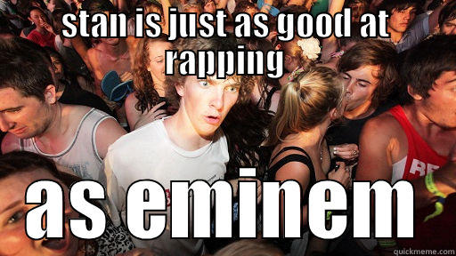 STAN IS JUST AS GOOD AT RAPPING AS EMINEM Sudden Clarity Clarence