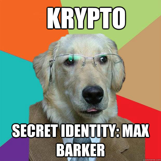    krypto secret identity: Max   Barker  Business Dog