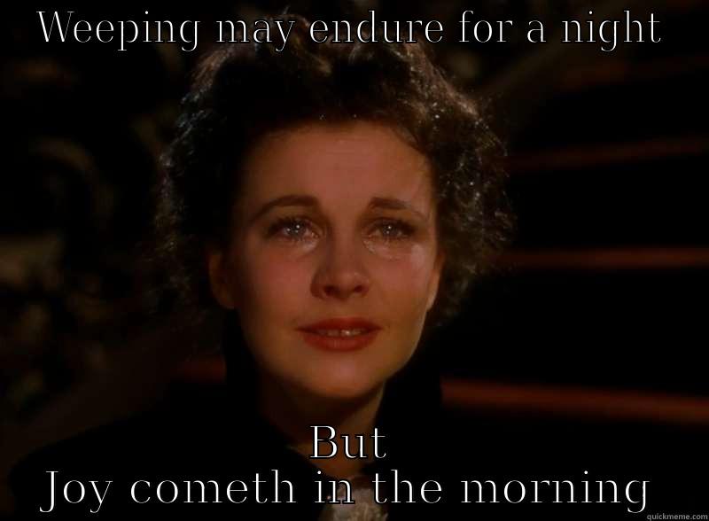 WEEPING MAY ENDURE FOR A NIGHT BUT JOY COMETH IN THE MORNING Bad Luck Brian