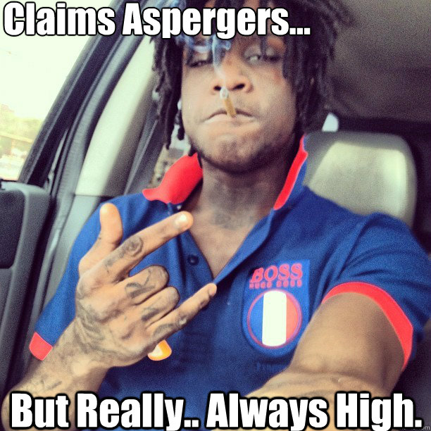 Claims Aspergers... But Really.. Always High.  Chief Keef