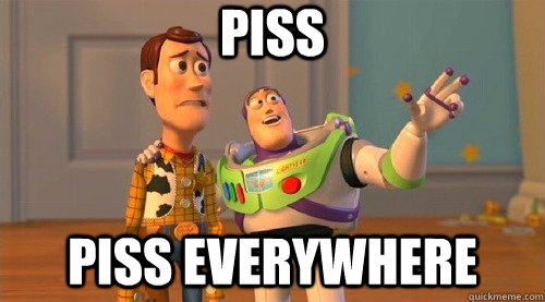 Piss piss everywhere  Buzz Kill