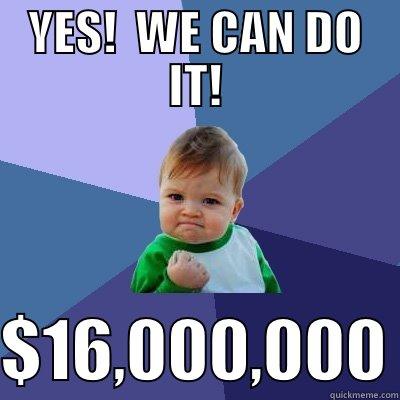 YES!  WE CAN DO IT!  $16,000,000 Success Kid