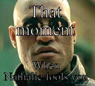 THAT MOMENT WHEN NATHALIE FOOLS YOU Matrix Morpheus