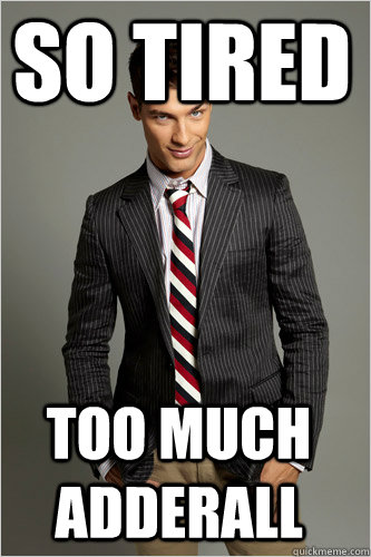 so tired too much adderall  Hamilton Hypocrite