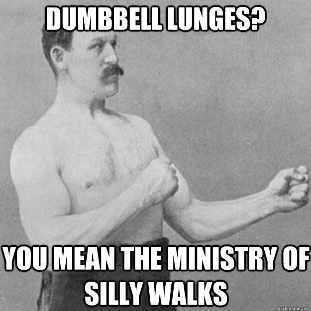 Dumbbell Lunges? You mean The Ministry of Silly Walks - Dumbbell Lunges? You mean The Ministry of Silly Walks  Misc