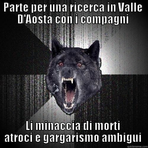 PARTE PER UNA RICERCA IN VALLE D'AOSTA CON I COMPAGNI LI MINACCIA DI MORTI ATROCI E GARGARISMO AMBIGUI Insanity Wolf