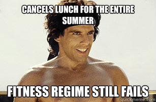 Cancels Lunch for the entire summer Fitness Regime still fails  