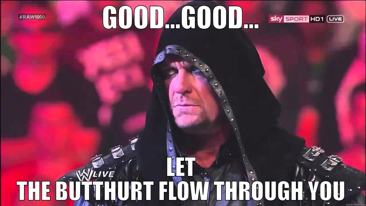 GOOD...GOOD... LET THE BUTTHURT FLOW THROUGH YOU Misc