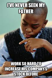 I've never seen my father work so hard to increase his company's stock before  Succesful Black Mans son