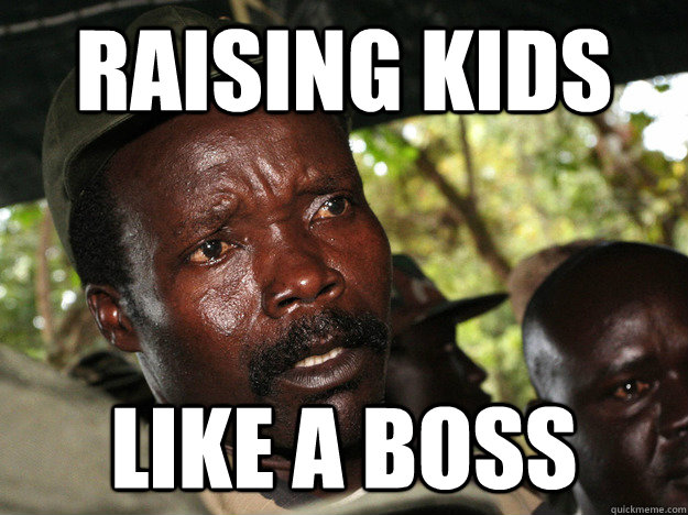 Raising kids like a boss - Raising kids like a boss  Killer Kony