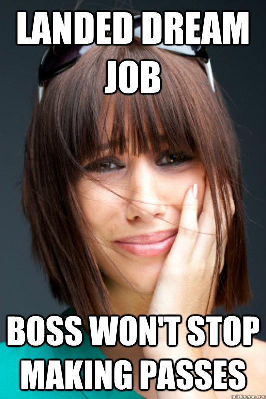 Landed dream job Boss won't stop making passes  Hot Girl Problems