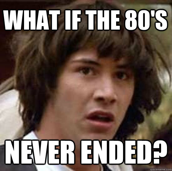 What if the 80's NEVER ENDED?  conspiracy keanu