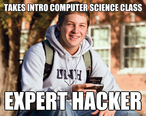 Takes intro computer science class Expert hacker - Takes intro computer science class Expert hacker  College Freshman