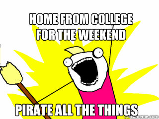 Home from college
for the weekend pirate all the things  All The Things