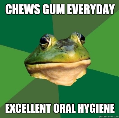 Chews gum everyday excellent oral hygiene  Foul Bachelor Frog