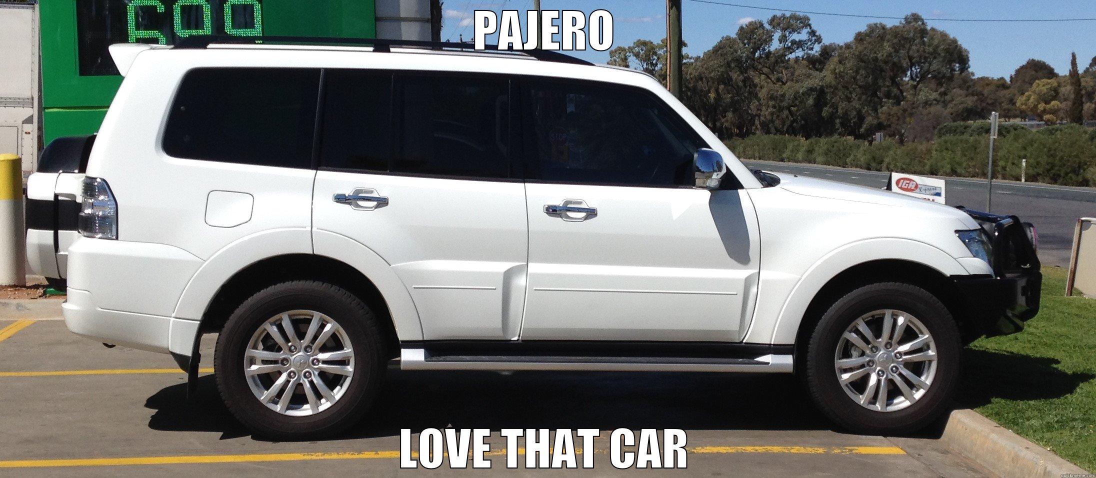 PAJERO LOVE THAT CAR Misc