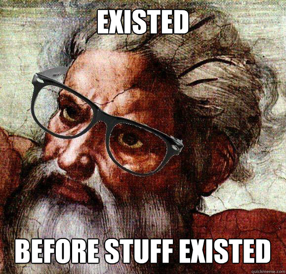 existed before stuff existed  