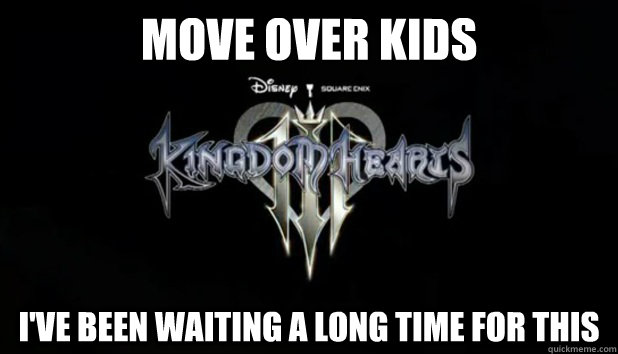 Move over kids I've been waiting a long time for this - Move over kids I've been waiting a long time for this  Kingdom hearts 3