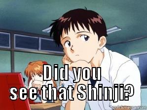 Did you see that Shinji? -  DID YOU SEE THAT SHINJI? Misc