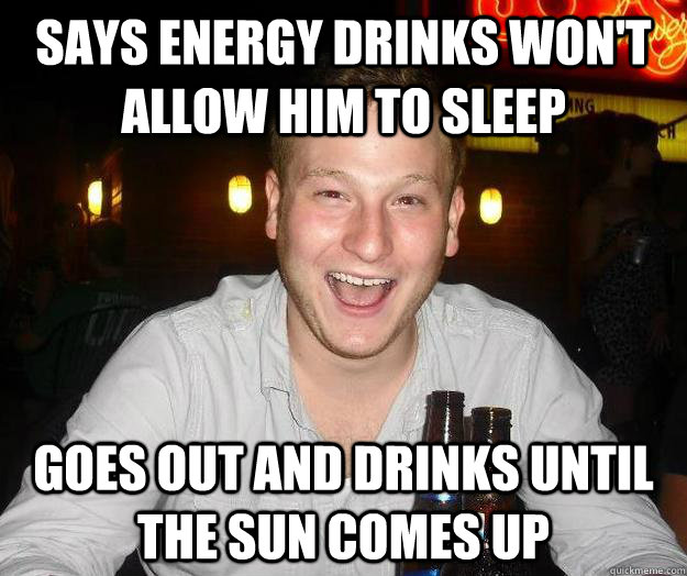 Says energy drinks won't allow him to sleep goes out and ...