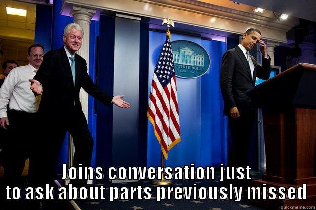  JOINS CONVERSATION JUST TO ASK ABOUT PARTS PREVIOUSLY MISSED Inappropriate Timing Bill Clinton
