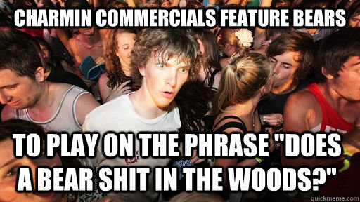 Charmin commercials feature bears to play on the phrase 