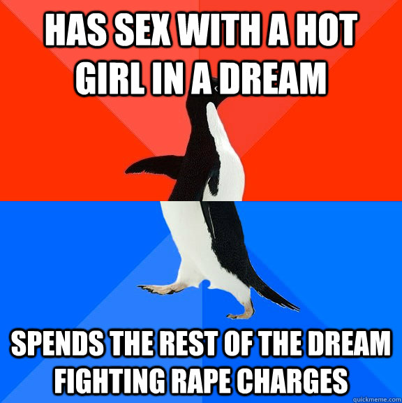 has sex with a hot girl in a dream spends the rest of the dream fighting rape charges  Socially Awesome Awkward Penguin