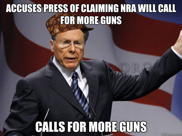 accuses press of claiming nra will call for more guns calls for more guns - accuses press of claiming nra will call for more guns calls for more guns  Scumbag NRA