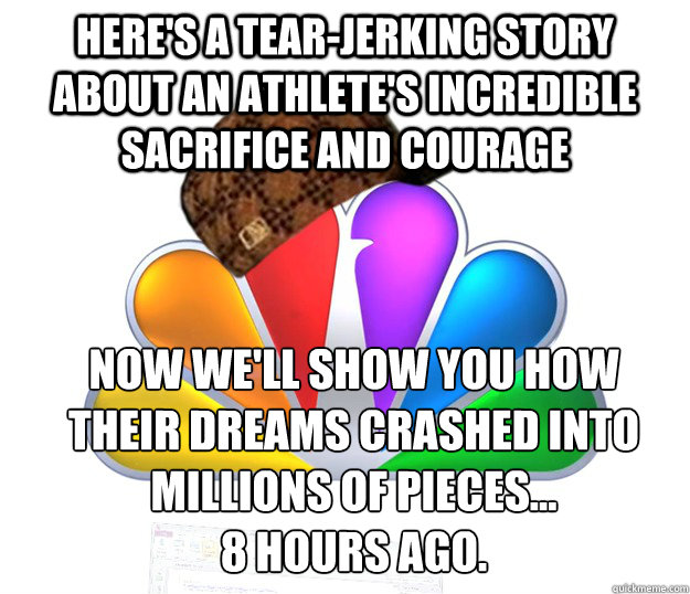 Here's a tear-jerking story about an athlete's incredible sacrifice and courage Now we'll show you how their dreams crashed into millions of pieces...
8 hours ago. - Here's a tear-jerking story about an athlete's incredible sacrifice and courage Now we'll show you how their dreams crashed into millions of pieces...
8 hours ago.  Scumbag NBC nbcfail