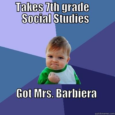 TAKES 7TH GRADE     SOCIAL STUDIES  GOT MRS. BARBIERA                                     Success Kid
