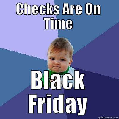 CHECKS ARE ON TIME BLACK FRIDAY Success Kid