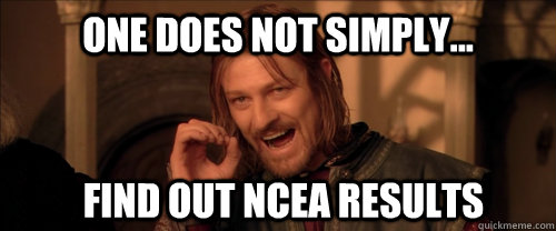 One does not simply... find out NCEA results   Mordor