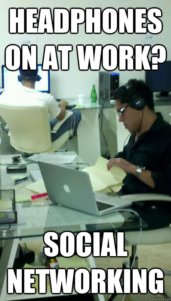Headphones on at work? social networking - Headphones on at work? social networking  Anti-Social Networking