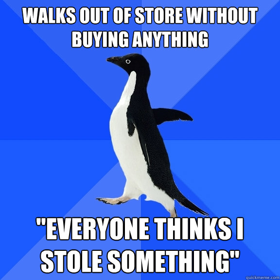 Walks out of store without buying anything 