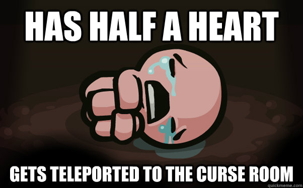 Has half a heart gets teleported to the curse room - Has half a heart gets teleported to the curse room  The Binding of Isaac