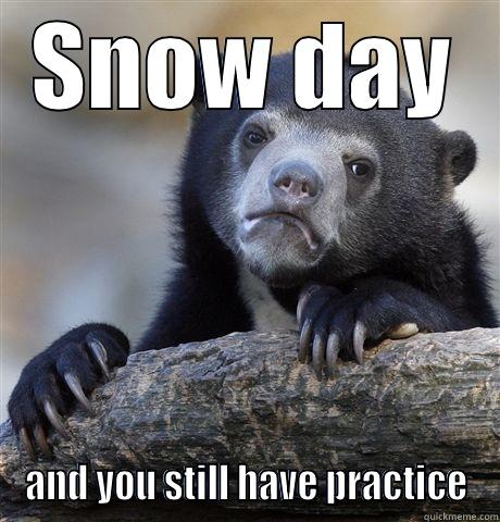 SNOW DAY AND YOU STILL HAVE PRACTICE Confession Bear