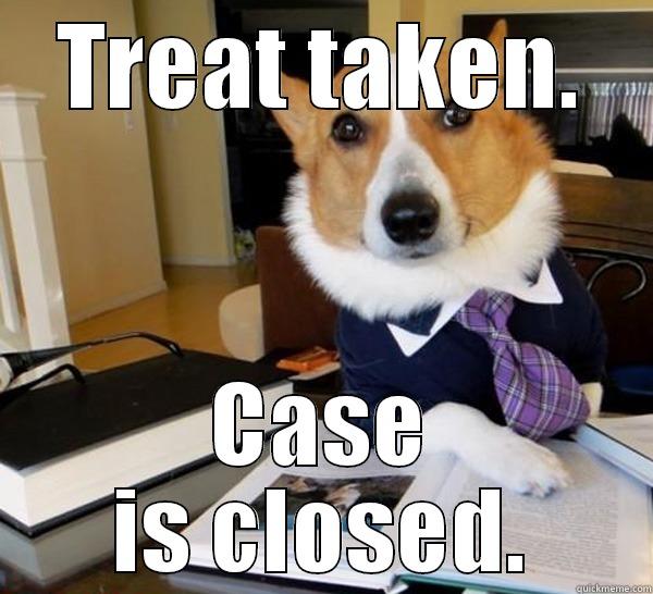 TREAT TAKEN. CASE IS CLOSED. Lawyer Dog
