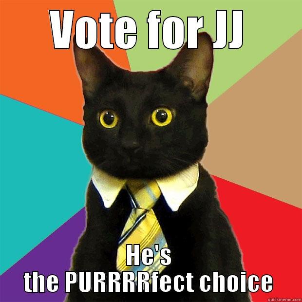 VOTE FOR JJ HE'S THE PURRRRFECT CHOICE Business Cat