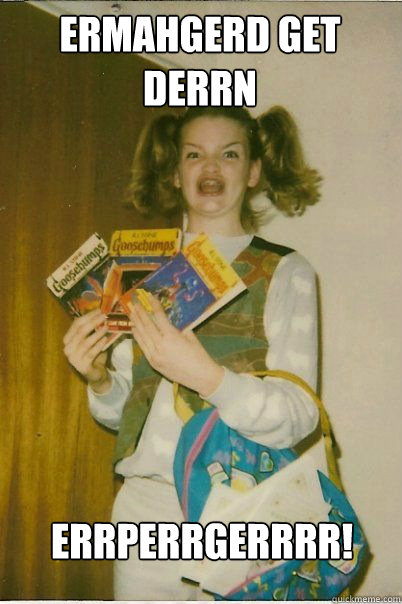 ermahgerd Get derrn errperrgerrrr!  BERKS