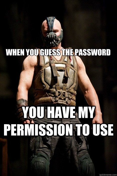 When you guess the password You have my permission to use - When you guess the password You have my permission to use  Permission Bane