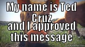 MY NAME IS TED CRUZ AND I APPROVED THIS MESSAGE Misc