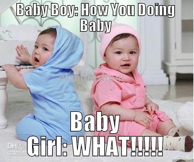 BABY BOY: HOW YOU DOING BABY BABY GIRL: WHAT!!!!! Misc