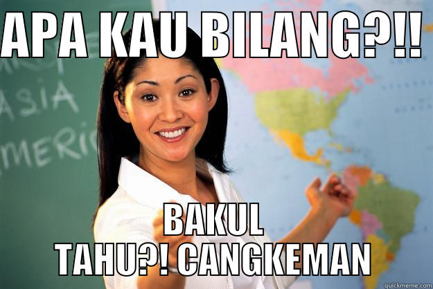 APA KAU BILANG?!!  BAKUL TAHU?! CANGKEMAN Unhelpful High School Teacher