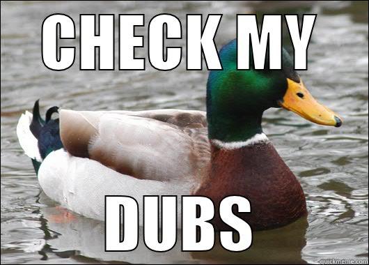 CHECK MY DUBS Actual Advice Mallard
