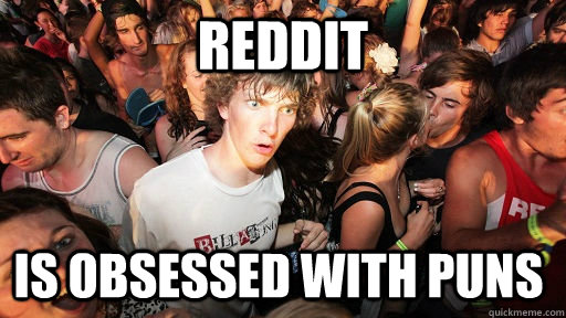 reddit  is obsessed with puns  Sudden Clarity Clarence