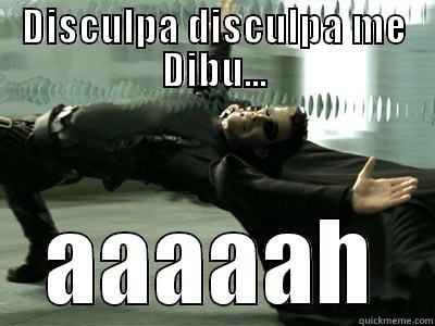 DISCULPA DISCULPA ME DIBU... AAAAAH Misc