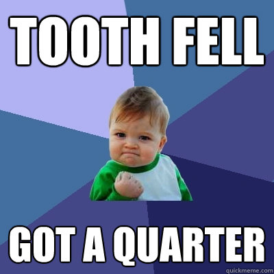 tooth fell got a quarter  Success Kid