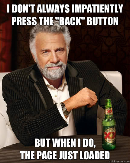 I don't always impatiently press the 